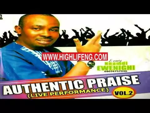 Evangelist Nnamdi Ewenighi - Authentic Praise (Nigerian Praise & Worship Songs 2020)