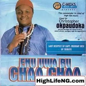Chief Sir Christopher Okpaudoka - Uwa Bu Chaa Chaa | Latest Igbo Highlife Song