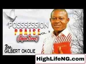 Bro Gilbert Okolie - Possession Praise (Open Door) | Latest Nigerian Gospel Music
