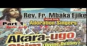 Rev Father Ejike Mbaka - Akara Ugo Chim (Divine Destiny)