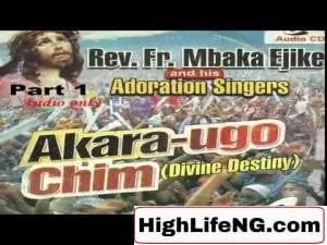 Rev Father Ejike Mbaka - Akara Ugo Chim (Divine Destiny)