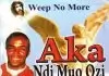 Rev Father Ejike Mbaka - Aka Ndi Muo Ozi | Weep No More (Songs)