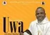 Rev Father Ejike Mbaka - Uwa Na Eme Ntughari