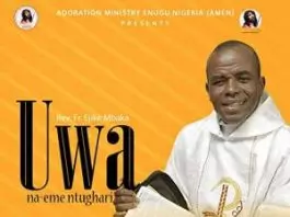Rev Father Ejike Mbaka - Uwa Na Eme Ntughari