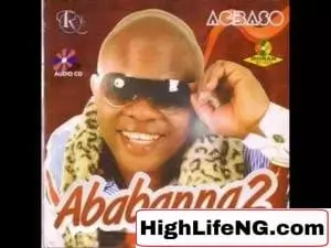 Ababa Nna - Agbaso (Ejim Akwu Ose) | Ababanna Vol.2 songs