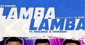 DJ Lugano Lamba ft Enigango & Usherdee