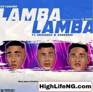 DJ Lugano Lamba ft Enigango & Usherdee