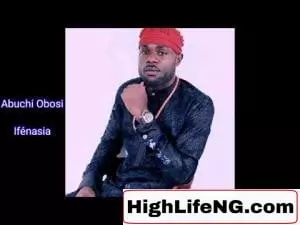 Abuchi Okeoma Obosi - Ifenasia | New Igbo Highlife Music 2020