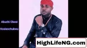 Abuchi Obosi - Kosisochukwu (Igbo Highlife Music)