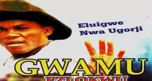 Eluigwe Nwa Ugorji - Gwamu Ezi Okwu | Latest Owerri Bongo Highlife Music