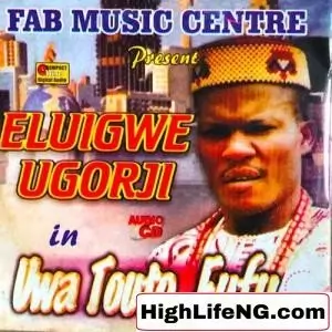 Eluigwe Nwa Ugorji - Uwa Touto Fufu