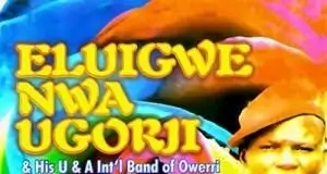 Eluigwe Nwa Ugorji - Aku Chinyere | Owerri Bongo Igbo Songs