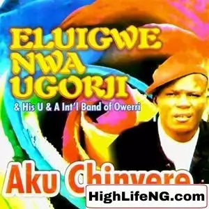Eluigwe Nwa Ugorji - Aku Chinyere | Owerri Bongo Igbo Songs