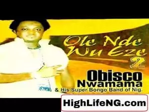Obisco Nwamama - Ole Nde Wu Eze | Owerri Bongo Igbo Music