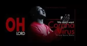 Prince Gozie Okeke - Oh Lord We Don't Want this CoronaVirus (Covid-19)