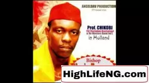 Prof Chikobi - EBUBECHUKWU UZO BISHOP Na Ozubulu