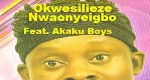 Okwesilieze Nwa Onye Igbo - Isi Gabu Eze (Latest Igbo Highlife Songs)