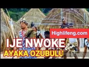 Ayaka Ozubulu (Chigozie Obunike) - Ije Nwoke | New Music 2020