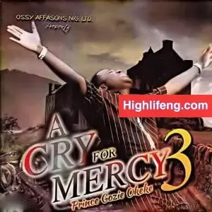 Prince Gozie Okeke - (A cry for Mercy Vol 3) Jehovah Anam Ekele Gi