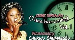 Rosemary Chukwu Onumaegbu - Oge Eruwo (Time Has Come) | Latest Igbo Gospel Songs
