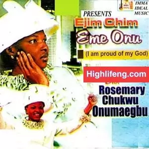 Rosemary Chukwu Onumaegbu - Ejim Chim Eme Onu (Full Gospel Music Album)