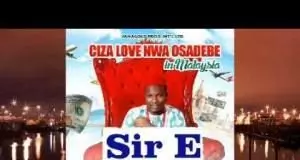 Ciza Love Nwa Osadebe - Sir E