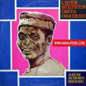 Chief Stephen Osita Osadebe - Arum Achoro Nsogbu