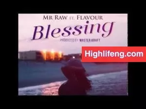 Mr Raw - Blessing Ft. Flavour Mr Raw - Blessing Ft. Flavour
