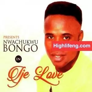 Nwachukwu Bongo - Ije Love (Owerri Bongo)