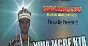 Chief Onyebuchi Aniekwe (Alusi Nteje) - Nwa Mgbe Nta