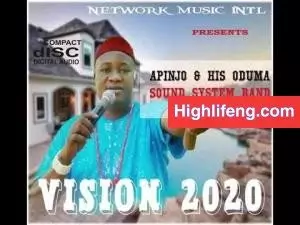 Apinjo Okenwa Oduma - Vision 2020 (Latest Igbo Highlife music)