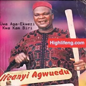 FULL ALBUM: Ifeanyi Agwuedu - Uwa Aga Ekwezikwa Kam Biri | Ogu Adiro Nma