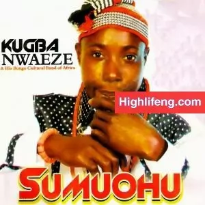 Kugba Nwaeze - Sumuohu (Album) | Owerri Bongo Songs