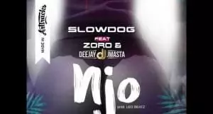 SlowDog - Njo Ft. Zoro And Deejay JMasta