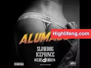 Slowdog - Alumaco Ft. Ice Prince And Deejay Jmasta