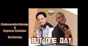 Prophet Chukwuemeka Odumeje & Onyeoma Tochukwu - But One Day (I know Say God Go Bless Me)