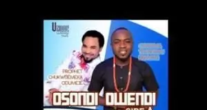 Prophet Chukwuemeka Odumeje & Onyeoma Tochukwu - Osondi Owendi | Latest Igbo Highlife Music Album 2020