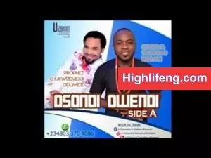 Prophet Chukwuemeka Odumeje & Onyeoma Tochukwu - Osondi Owendi | Latest Igbo Highlife Music Album 2020