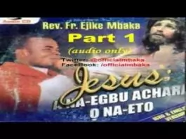 Rev. Father Ejike Mbaka - Jesus: A Na Egbu Achara, O Na Eto (Part 1 & 2)