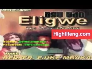 Rev. Father Ejike Mbaka - Agu Udo Eligwe (The Heavenly Lion) | Part 1&2
