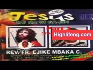 Rev. Father Ejike Mbaka - Jesus Mu Na Gi Ga Ebi (I Will Live With Jesus) | Part 1&2