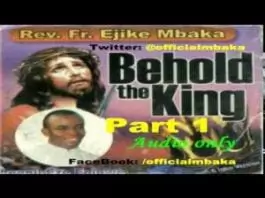 Rev. Father Ejike Mbaka - Behold The King (Part 1&2)