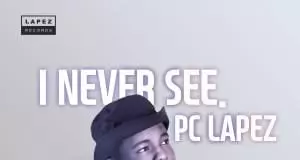 Pc Lapez - I Never See