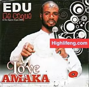 Edu De Coque - Love Amaka | Latest Igbo Highlife Music Album