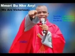 Rev. Father Ejike Mbaka - Mmeri Bu Nke Anyị (We Are Victorious)