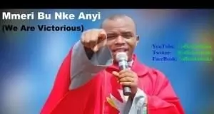 Rev. Father Ejike Mbaka - Mmeri Bu Nke Anyị (We Are Victorious)