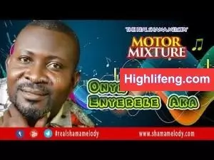 Shama Melody - Onye Enyerele (Motor Mixture)
