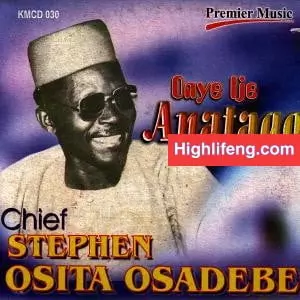 Chief Stephen Osita Osadebe - Ekesia Nama Ana Nobi