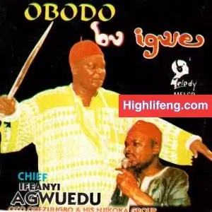 Chief Ifeanyi Agwuedu - Eze Omeogo (Ome Ogo)