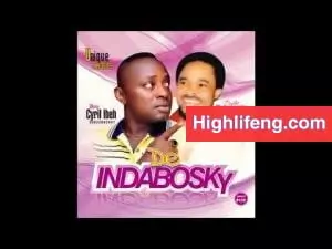 Prophet Chukwuemeka Odumeje & Cyril Ibeh - De Indabosky (All tracks)